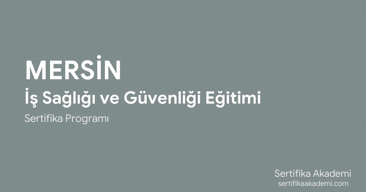 Mersin İş Sağlığı ve Güvenliği Eğitimi