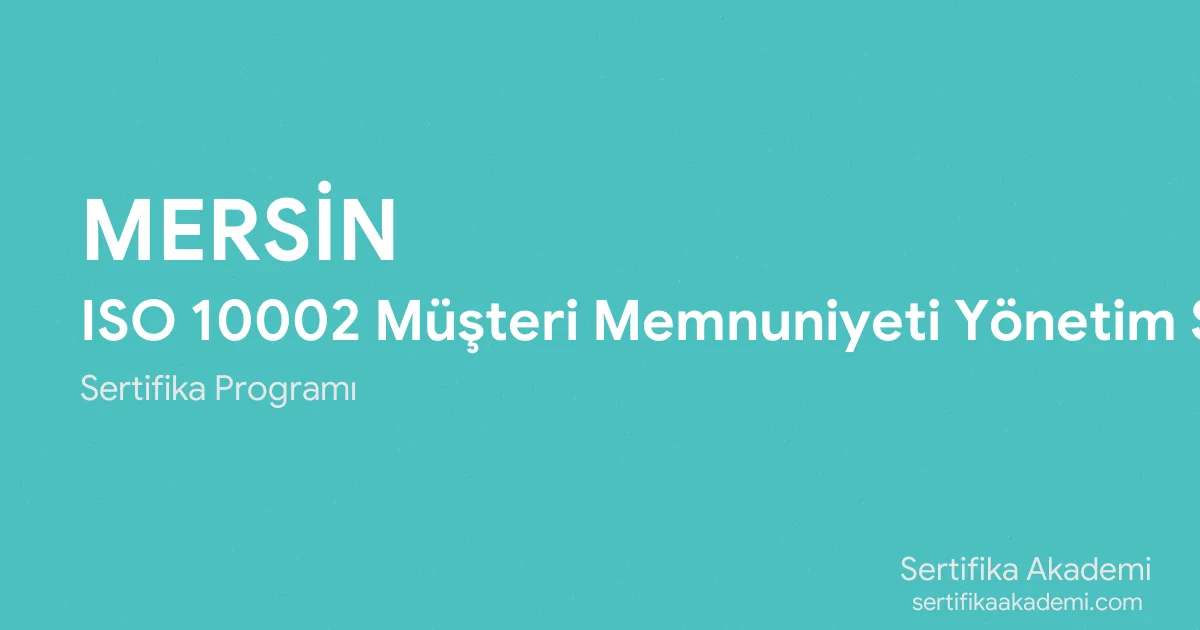Mersin ISO 10002 Müşteri Memnuniyeti Yönetim Sistemi Eğitimi