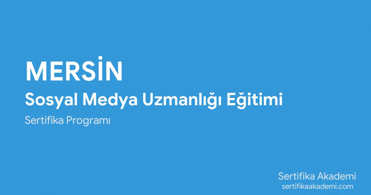 Mersin Sosyal Medya Uzmanlığı Eğitimi