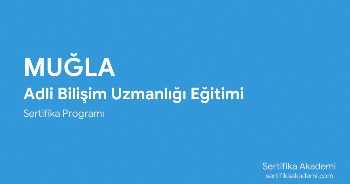 Muğla Adli Bilişim Uzmanlığı Eğitimi