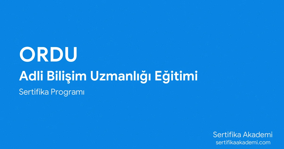 Ordu Adli Bilişim Uzmanlığı Eğitimi