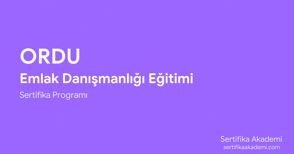 Ordu Emlak Danışmanlığı Eğitimi