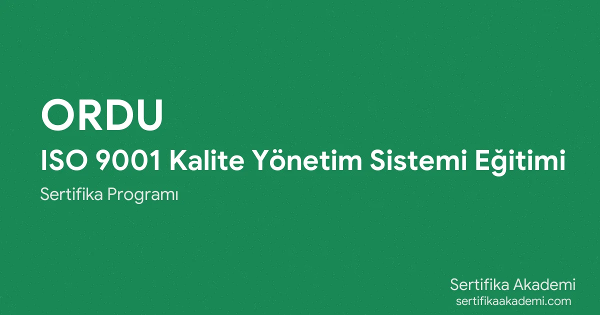 Ordu ISO 9001 Kalite Yönetim Sistemi Eğitimi