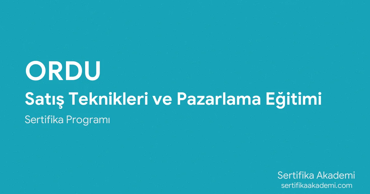 Ordu Satış Teknikleri ve Pazarlama Eğitimi