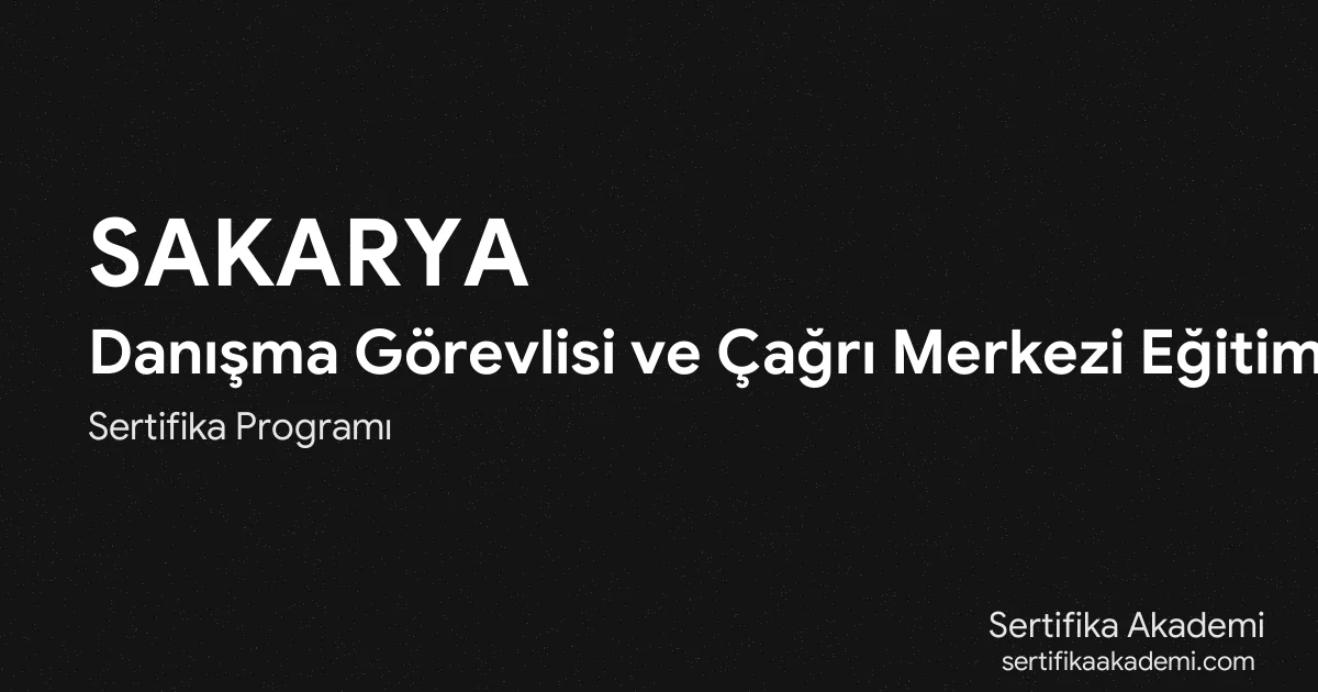 Sakarya Danışma Görevlisi ve Çağrı Merkezi Eğitimi