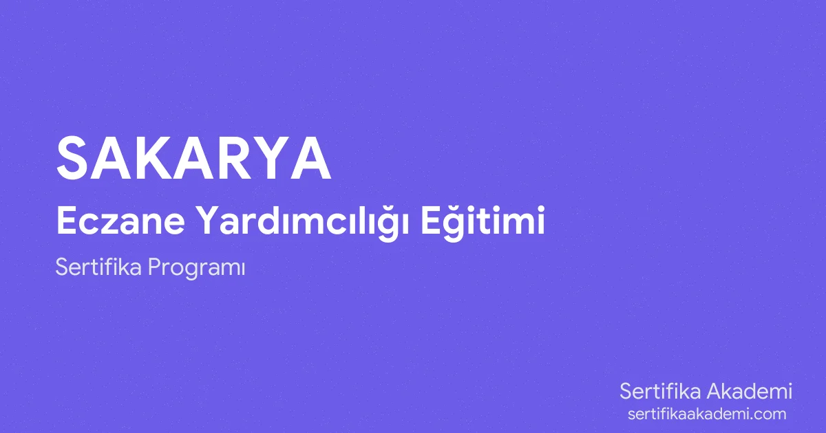 Sakarya Eczane Yardımcılığı Eğitimi