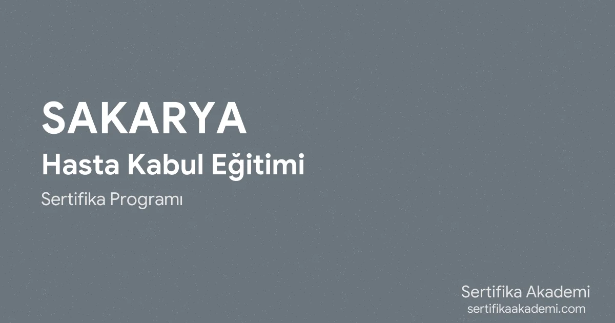 Sakarya Hasta Kabul Eğitimi