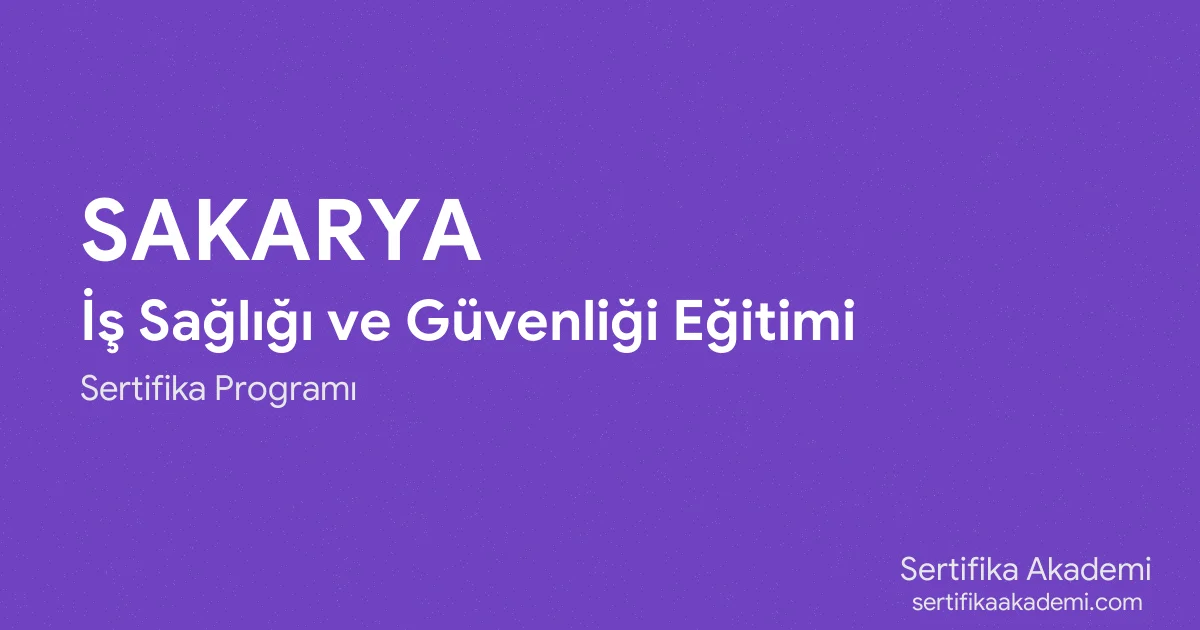 Sakarya İş Sağlığı ve Güvenliği Eğitimi