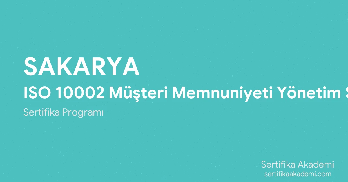 Sakarya ISO 10002 Müşteri Memnuniyeti Yönetim Sistemi Eğitimi