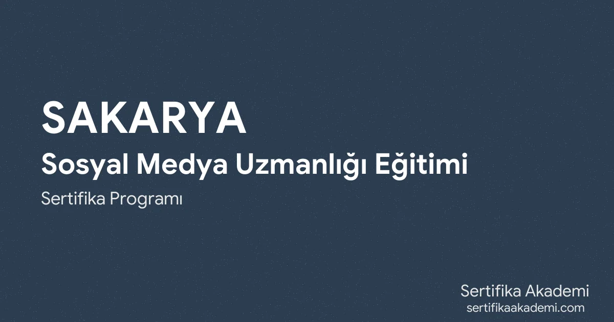 Sakarya Sosyal Medya Uzmanlığı Eğitimi