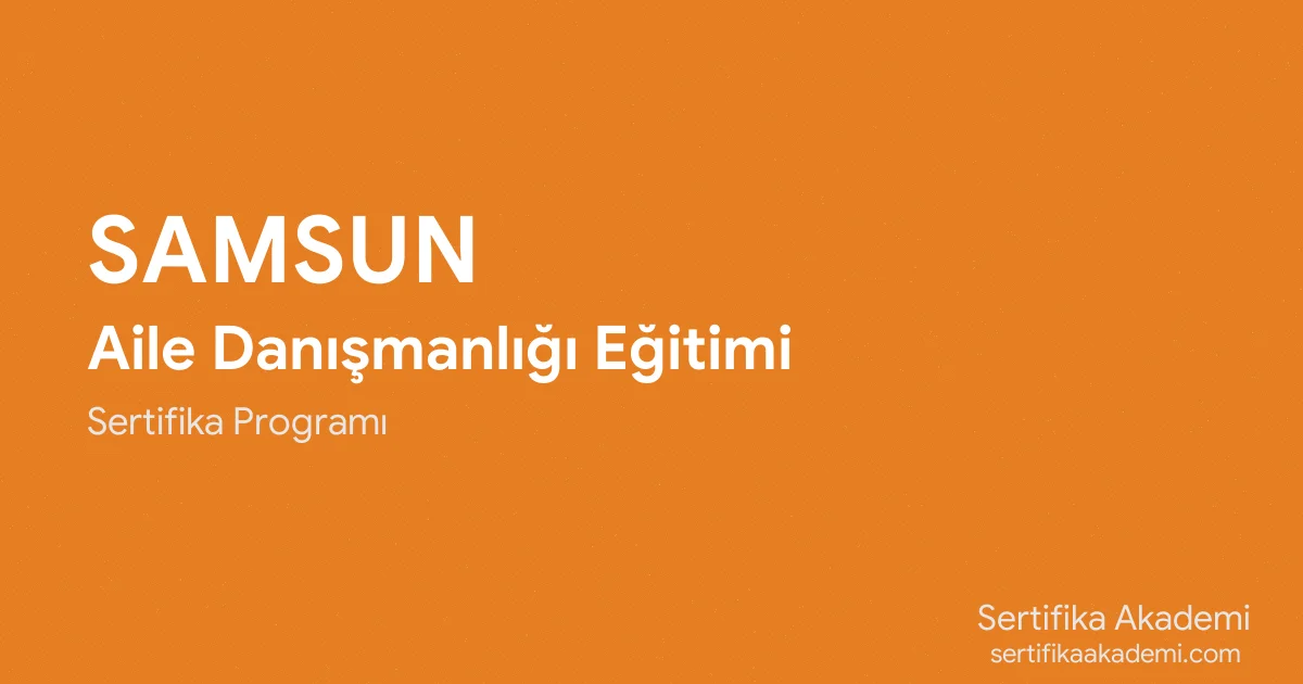 Samsun Aile Danışmanlığı Eğitimi