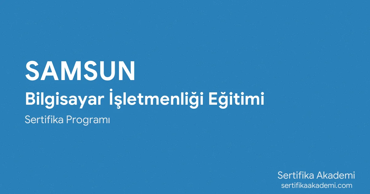 Samsun Bilgisayar İşletmenliği Eğitimi