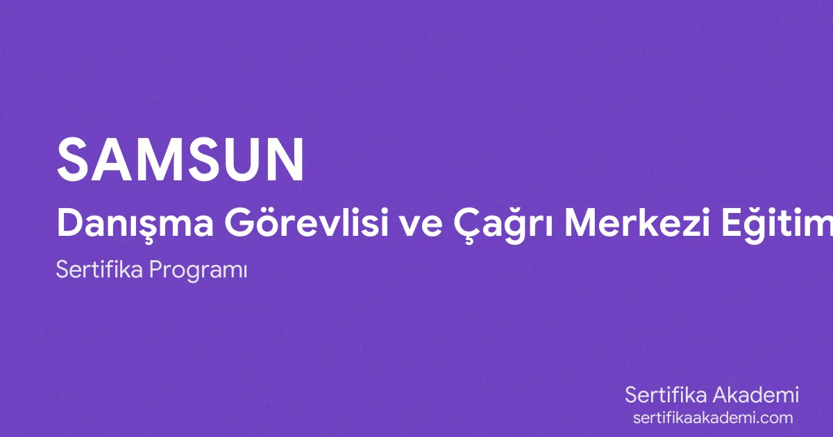 Samsun Danışma Görevlisi ve Çağrı Merkezi Eğitimi