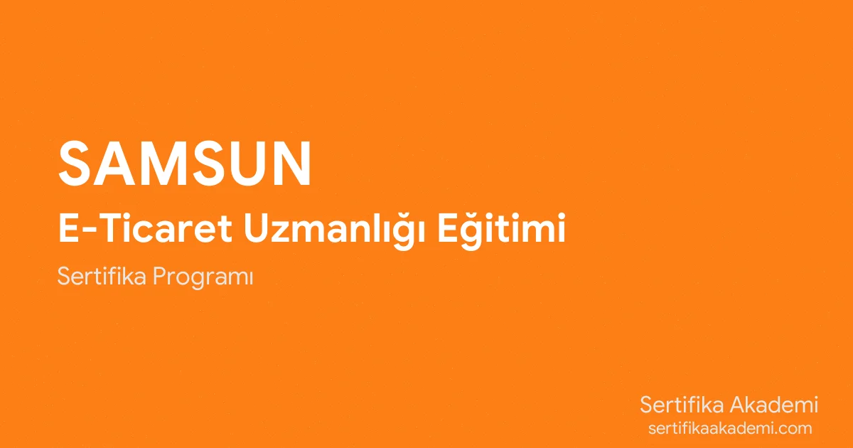 Samsun E-Ticaret Uzmanlığı Eğitimi