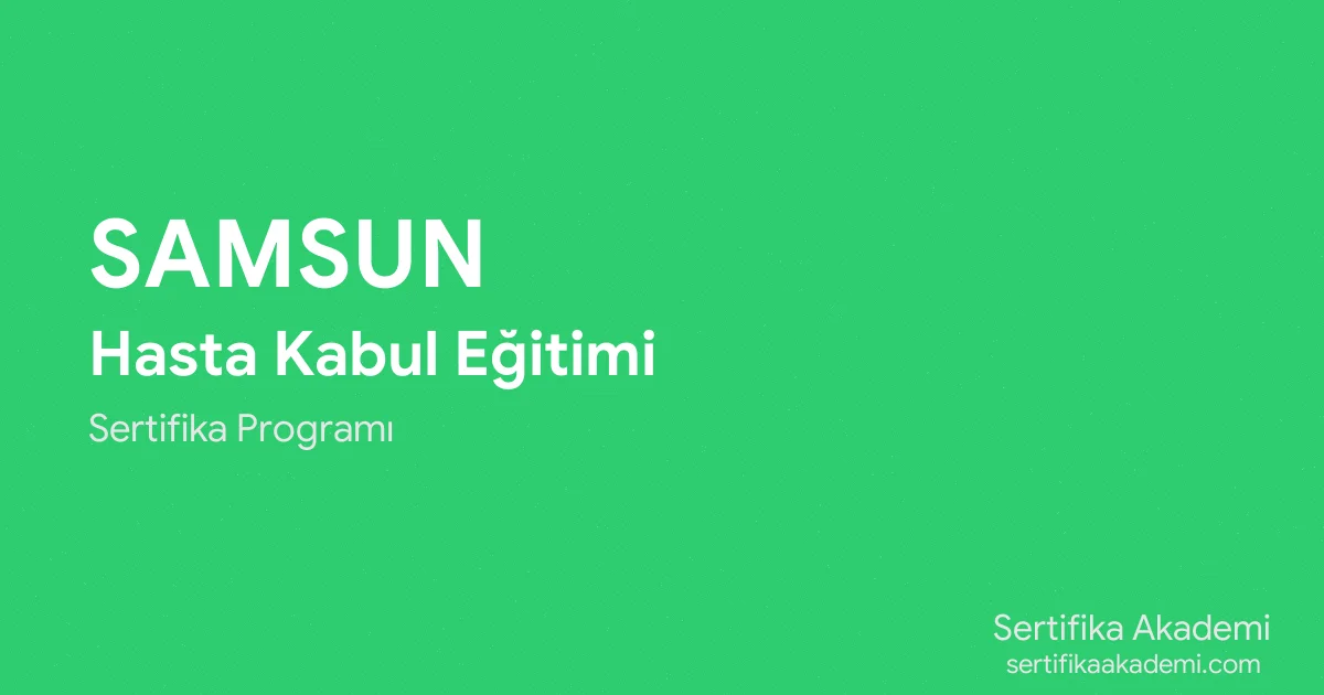 Samsun Hasta Kabul Eğitimi