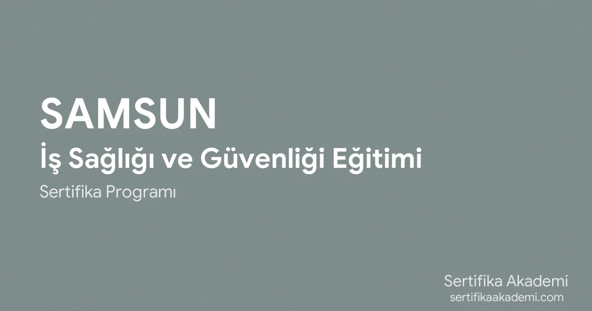 Samsun İş Sağlığı ve Güvenliği Eğitimi