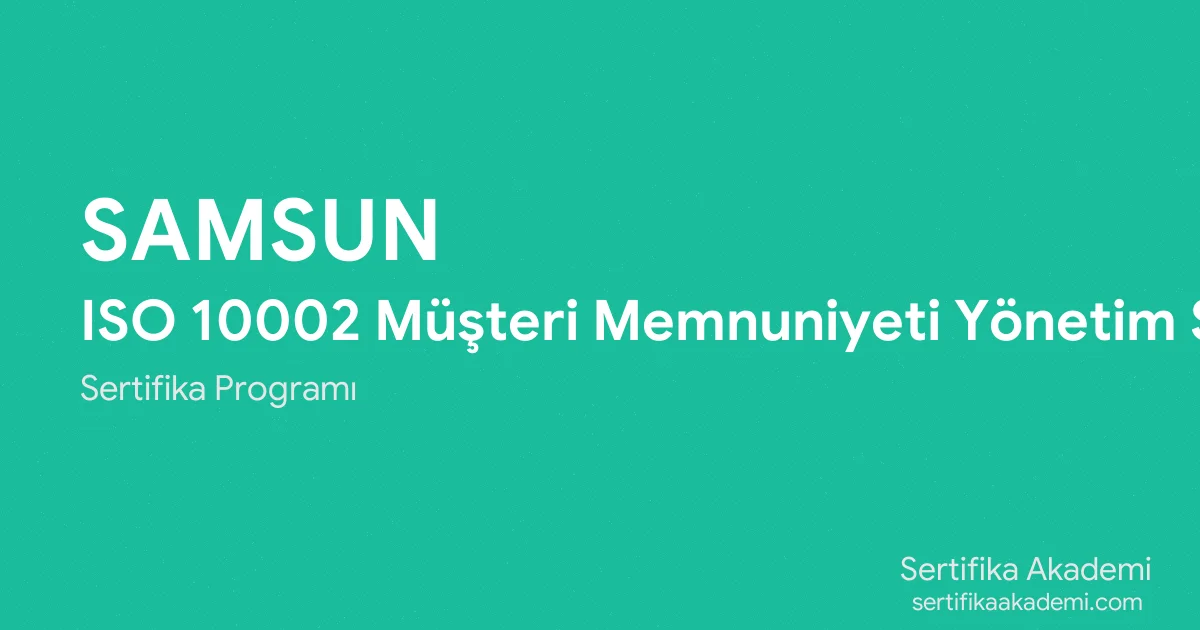 Samsun ISO 10002 Müşteri Memnuniyeti Yönetim Sistemi Eğitimi