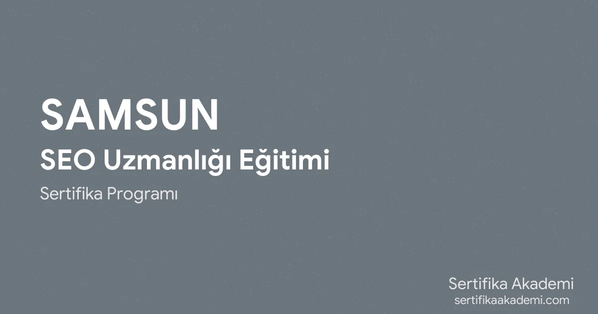 Samsun SEO Uzmanlığı Eğitimi
