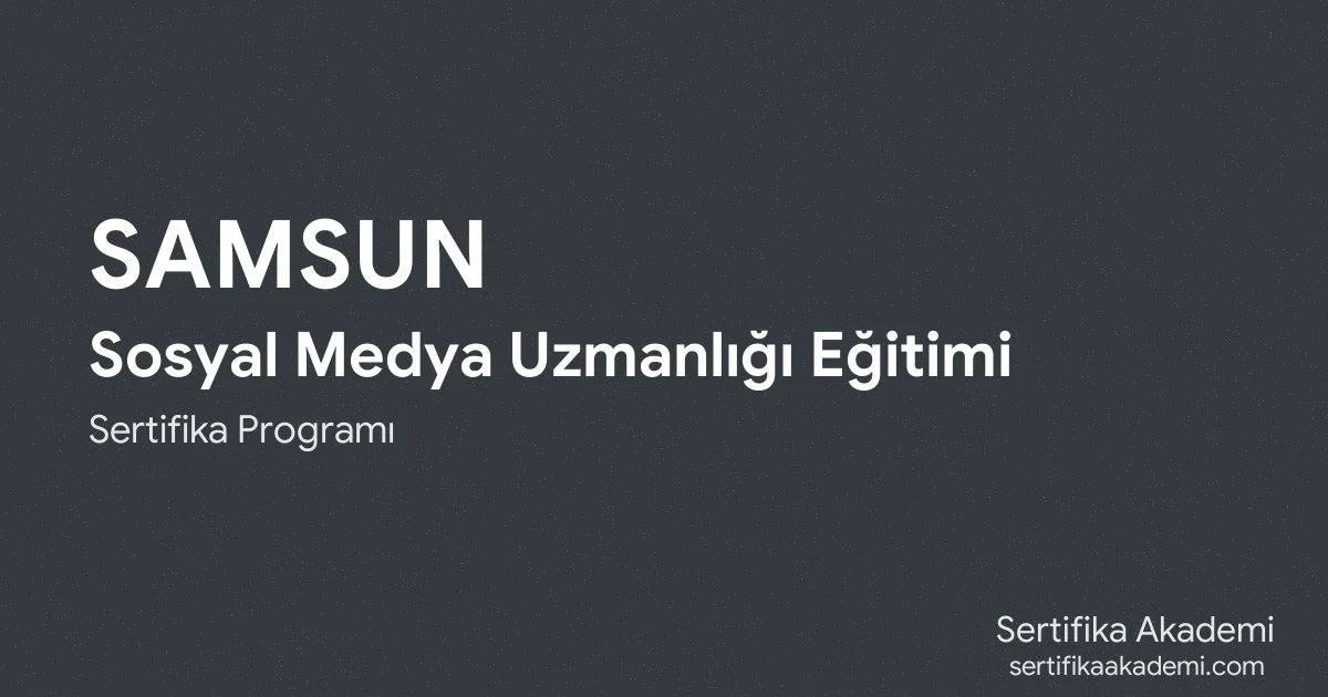 Samsun Sosyal Medya Uzmanlığı Eğitimi