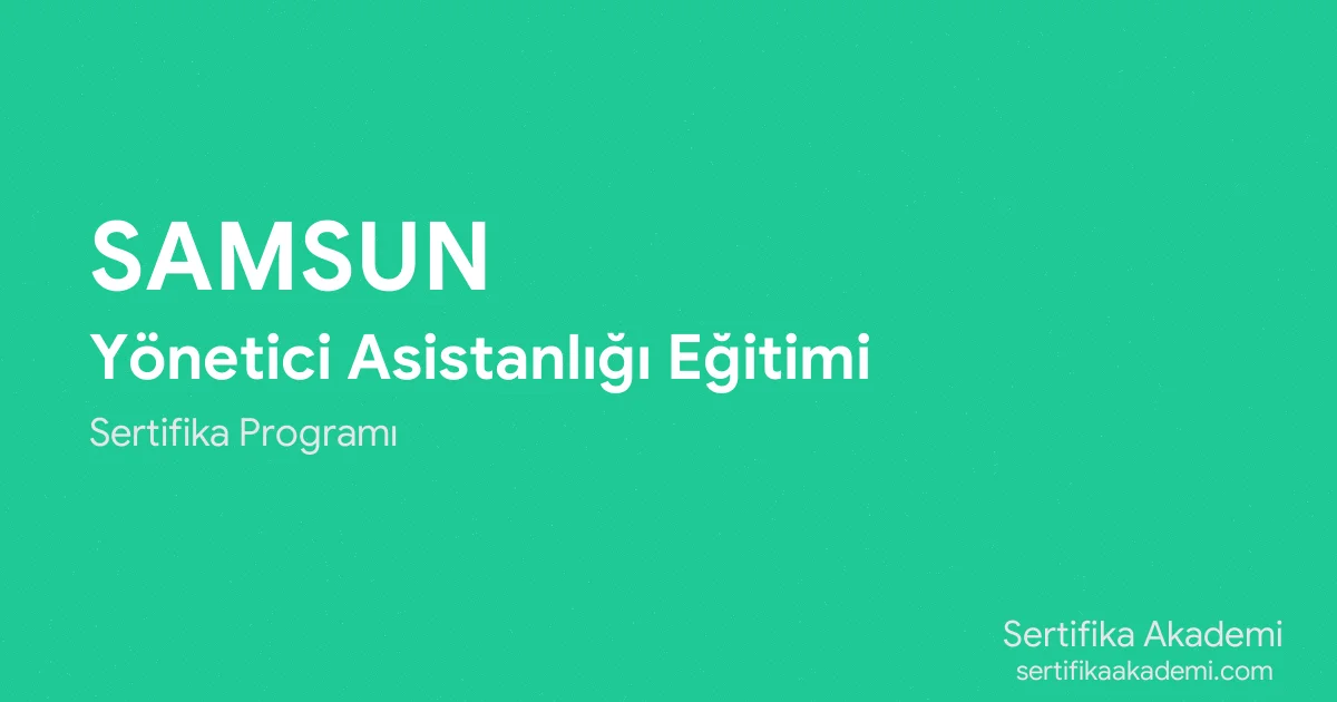 Samsun Yönetici Asistanlığı Eğitimi