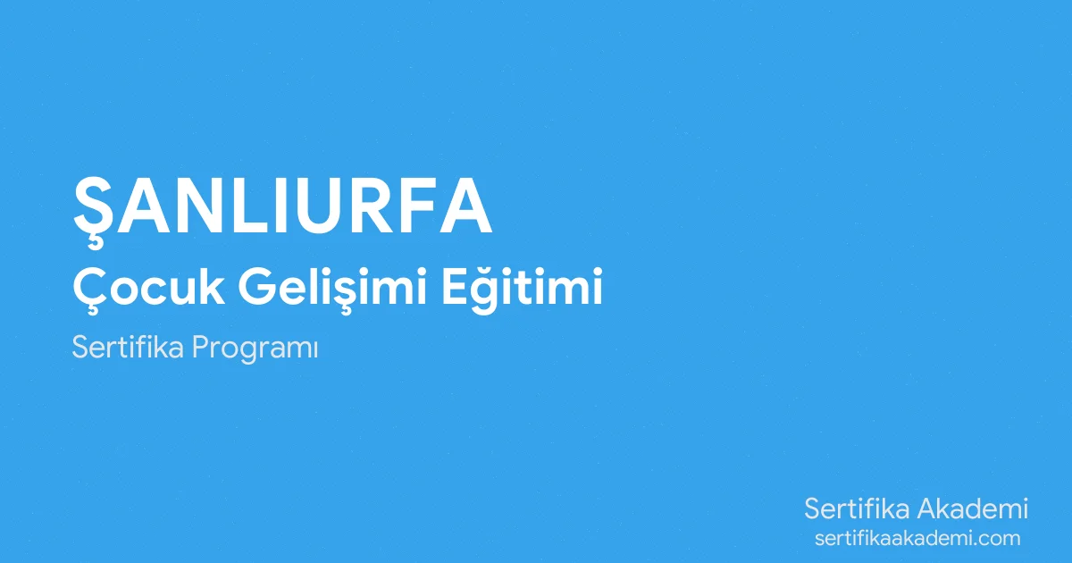 Şanlıurfa Çocuk Gelişimi Eğitimi