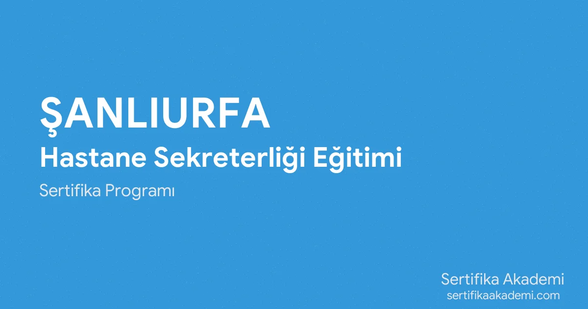 Şanlıurfa Hastane Sekreterliği Eğitimi
