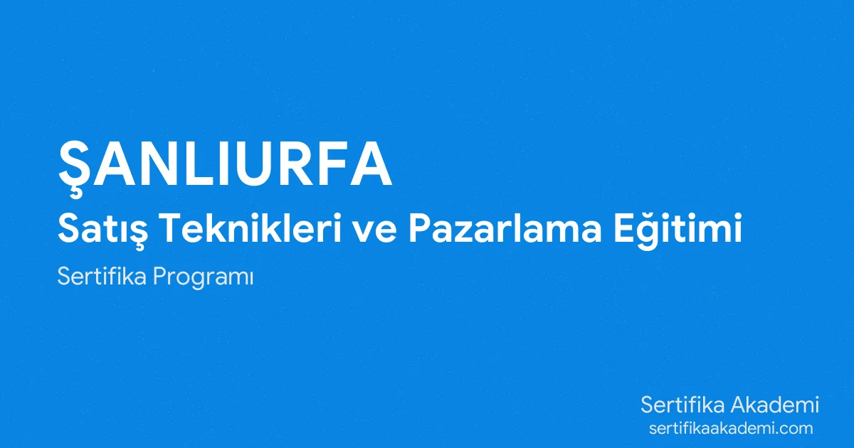 Şanlıurfa Satış Teknikleri ve Pazarlama Eğitimi