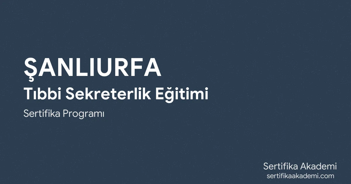 Şanlıurfa Tıbbi Sekreterlik Eğitimi