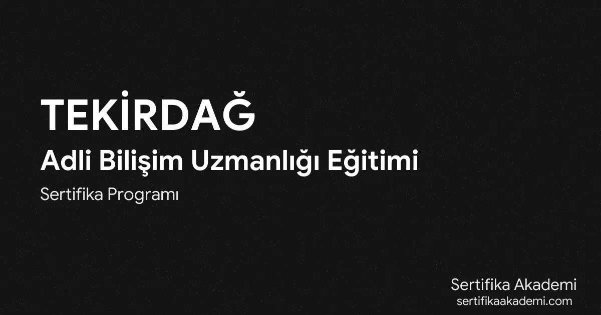 Tekirdağ Adli Bilişim Uzmanlığı Eğitimi