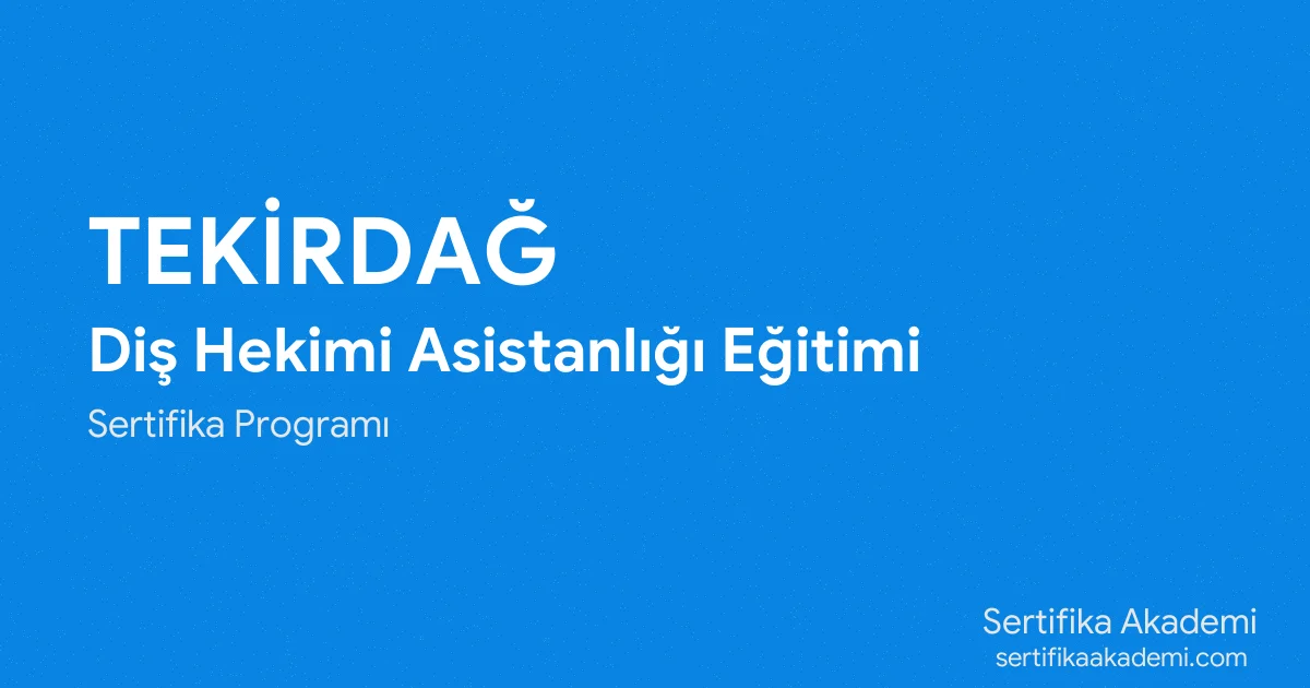 Tekirdağ Diş Hekimi Asistanlığı Eğitimi
