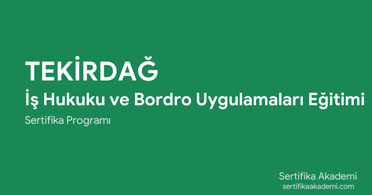 Tekirdağ İş Hukuku ve Bordro Uygulamaları Eğitimi