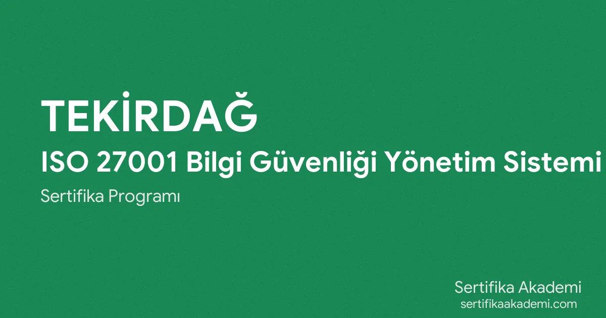 Tekirdağ ISO 27001 Bilgi Güvenliği Yönetim Sistemi Eğitimi