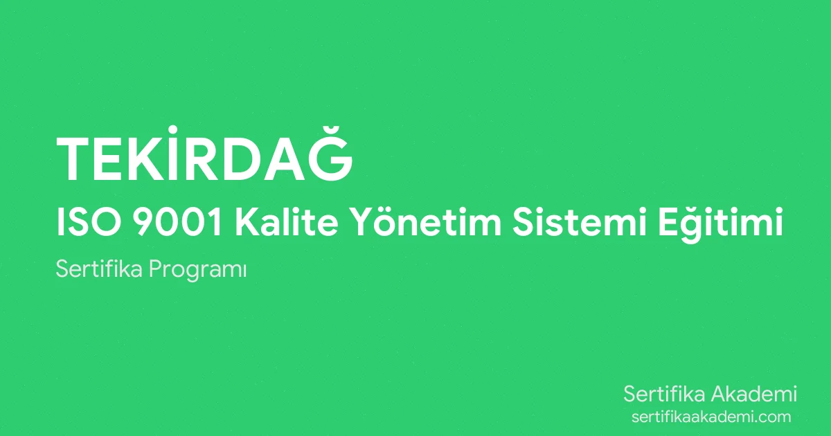 Tekirdağ ISO 9001 Kalite Yönetim Sistemi Eğitimi