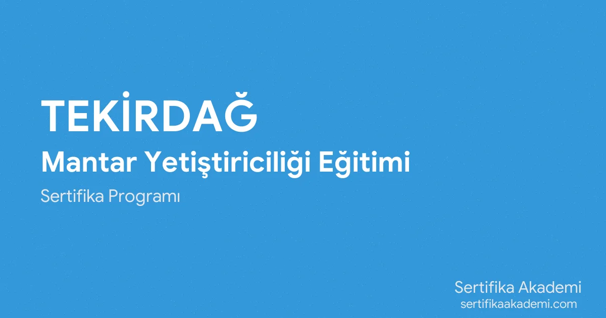 Tekirdağ Mantar Yetiştiriciliği Eğitimi