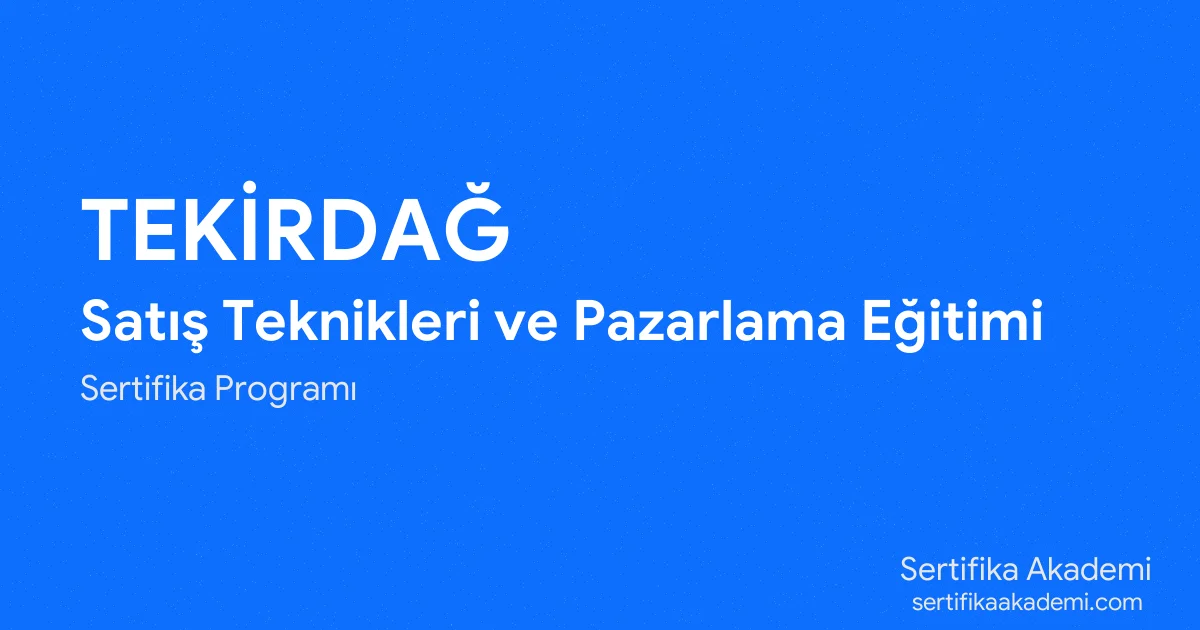 Tekirdağ Satış Teknikleri ve Pazarlama Eğitimi