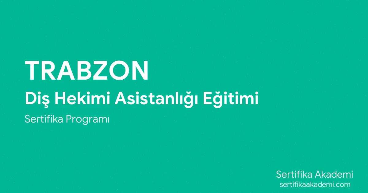 Trabzon Diş Hekimi Asistanlığı Eğitimi