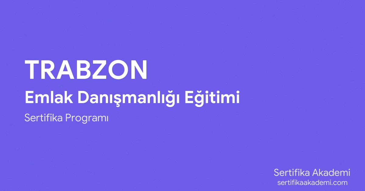 Trabzon Emlak Danışmanlığı Eğitimi
