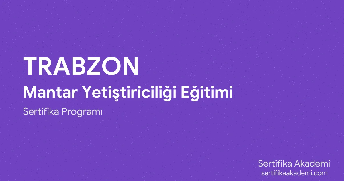 Trabzon Mantar Yetiştiriciliği Eğitimi
