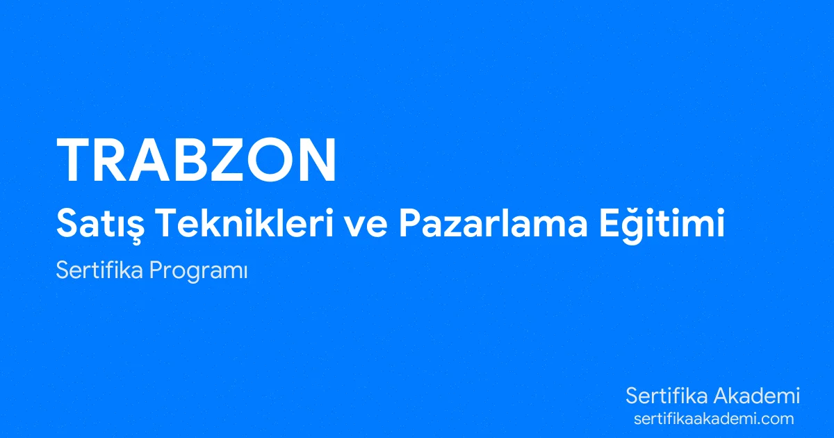 Trabzon Satış Teknikleri ve Pazarlama Eğitimi