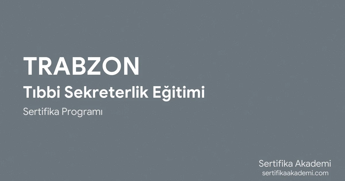 Trabzon Tıbbi Sekreterlik Eğitimi