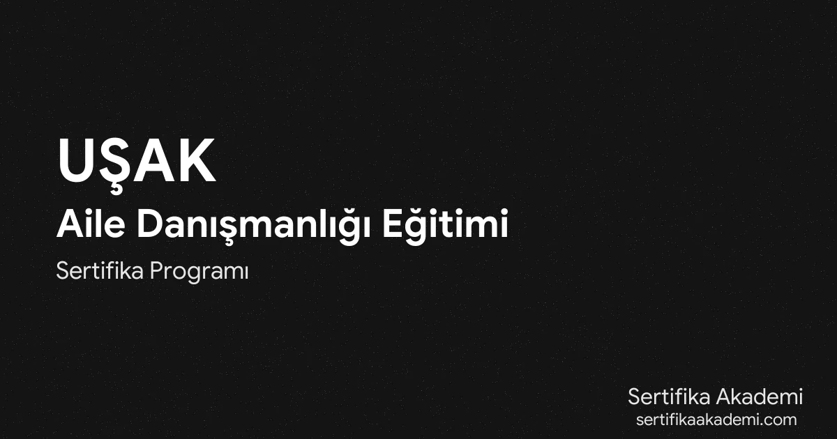 Uşak Aile Danışmanlığı Eğitimi